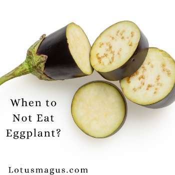 When to Not Eat Eggplant?