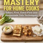 TOFU TEXTURE MASTERY FOR HOME COOKS