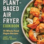 Plant-Based Air Fryer Cookbook