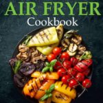 Plant-Based Air Fryer Cookbook