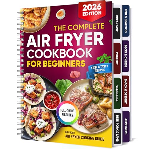 The Complete Air Fryer Cookbook for Beginners | 8 Section Tabs for Easy Navigation, 140+ Time-Saving, Healthy & Tasty Recipes with Full-Color Photos, Expert Air Frying Guide Cooking Chart (Beginner)